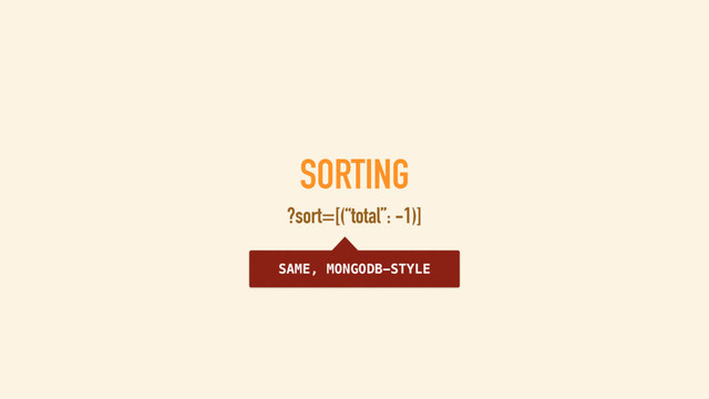 SORTING
?sort=-total
SORT BY ‘TOTAL’, DESCENDING
DEMO
