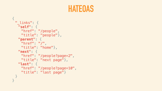 HATEOAS
HYPERMEDIA AS THE ENGINE OF APPLICATION STATE
