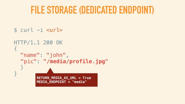 FILE STORAGE (WITH META)
$ curl -i 
HTTP/1.1 200 OK
{
"name": "john",
"pic": {
"file": "/9j/4QAYRXhpZgAASUkqAAgAAAAAAAAA",
"content_type": "image/jpeg",
"name": "profile.jpg",
"length": 8129
}
}
EXTENDED_MEDIA_INFO: [‘content_type, ‘name’, ‘length’]
