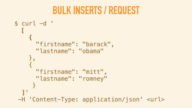 BULK INSERTS
INSERT MULTIPLE DOCUMENTS WITH A SINGLE REQUEST
DEMO
