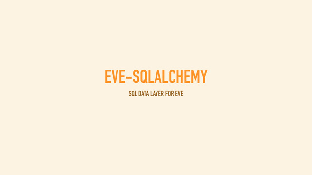 EVE-SQLALCHEMY
SQL DATA LAYER FOR EVE
