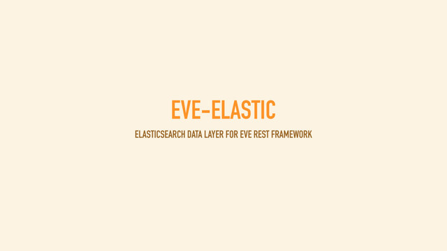 EVE-ELASTIC
ELASTICSEARCH DATA LAYER FOR EVE REST FRAMEWORK
