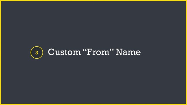 3 Custom “From” Name
