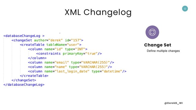 @DerekB_WI
12
Change Set
Define multiple changes
XML Changelog
