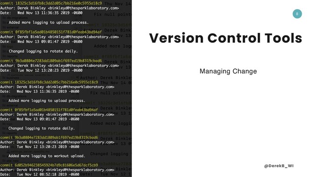 @DerekB_WI
8
Version Control Tools
Managing Change
