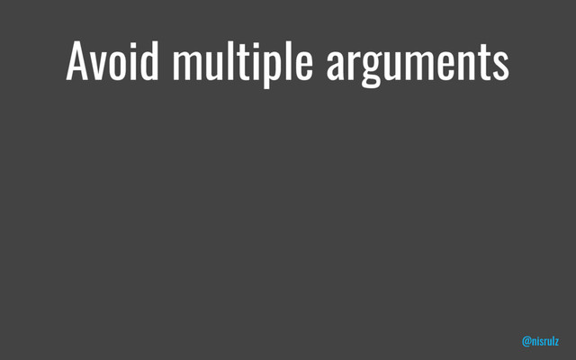 Avoid multiple arguments
@nisrulz
