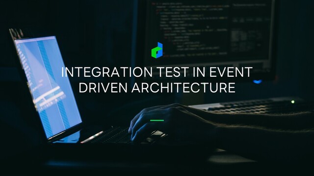 INTEGRATION TEST IN EVENT
DRIVEN ARCHITECTURE
