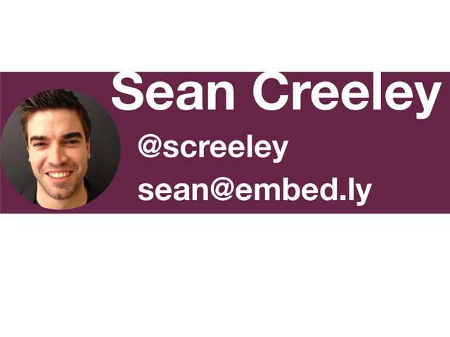 Sean Creeley
@screeley
sean@embed.ly
