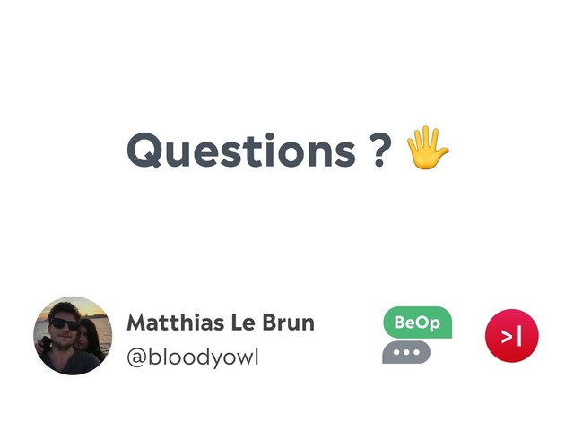 Matthias Le Brun
@bloodyowl
Questions ? 
