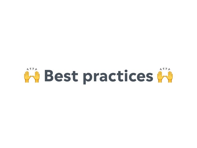 Best practices 
