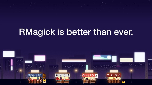 RMagick is better than ever.
