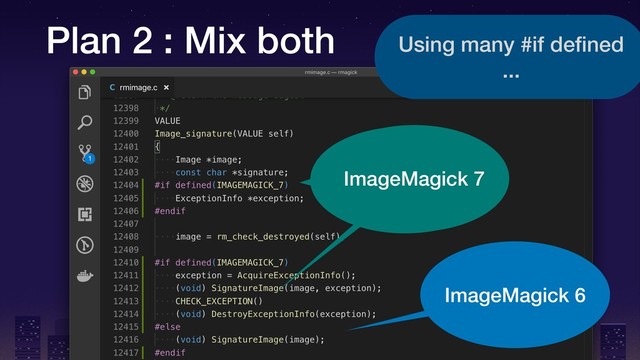 Plan 2 : Mix both
ImageMagick 7
ImageMagick 7
ImageMagick 6
Using many #if deﬁned
...

