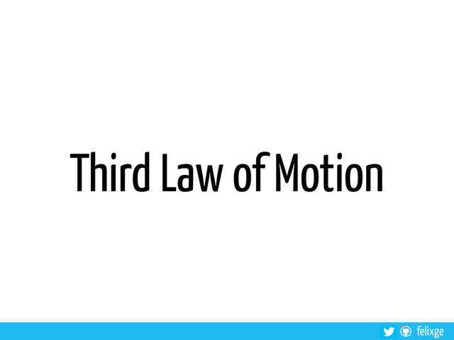felixge
Third Law of Motion
