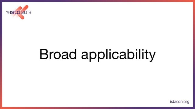 Broad applicability
