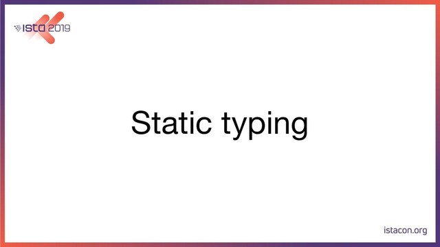 Static typing
