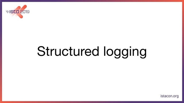 Structured logging
