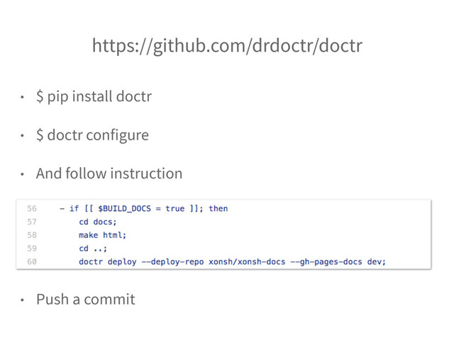 https://github.com/drdoctr/doctr
• $ pip install doctr
• $ doctr configure
• And follow instruction
• Push a commit
