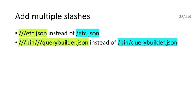 Add multiple slashes
• ///etc.json instead of /etc.json
• ///bin///querybuilder.json instead of /bin/querybuilder.json
28/110
