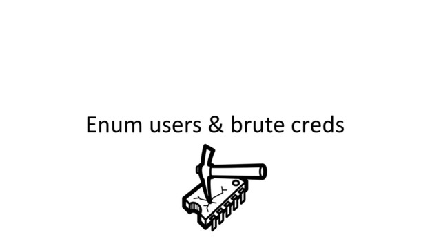Enum users & brute creds
