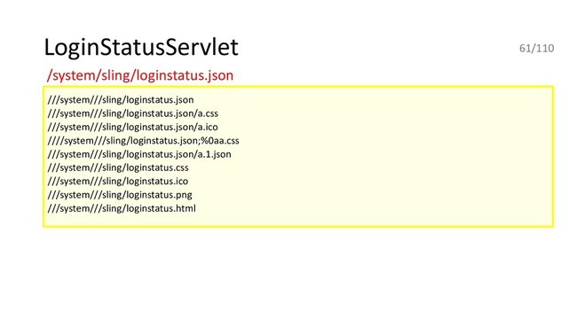 LoginStatusServlet
///system///sling/loginstatus.json
///system///sling/loginstatus.json/a.css
///system///sling/loginstatus.json/a.ico
////system///sling/loginstatus.json;%0aa.css
///system///sling/loginstatus.json/a.1.json
///system///sling/loginstatus.css
///system///sling/loginstatus.ico
///system///sling/loginstatus.png
///system///sling/loginstatus.html
/system/sling/loginstatus.json
61/110

