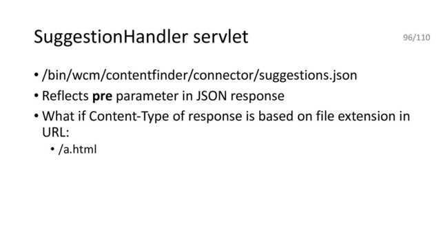 SuggestionHandler servlet
• /bin/wcm/contentfinder/connector/suggestions.json
• Reflects pre parameter in JSON response
• What if Content-Type of response is based on file extension in
URL:
• /a.html
96/110
