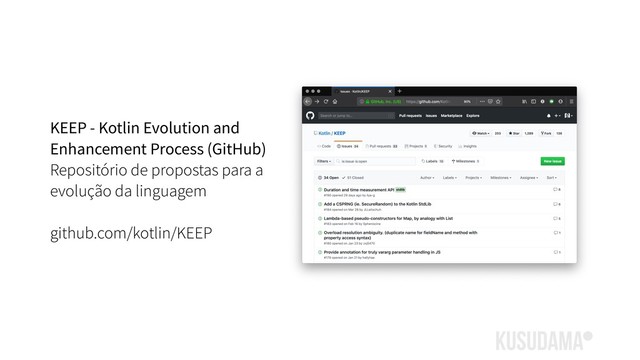 KEEP - Kotlin Evolution and
Enhancement Process (GitHub)
Repositório de propostas para a
evolução da linguagem
github.com/kotlin/KEEP
