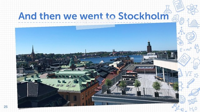 And then we went to Stockholm
A complex idea can be conveyed with just a single still image,
namely making it possible to absorb large amounts of data
quickly.
25
