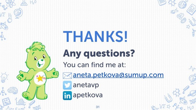 THANKS!
Any questions?
You can find me at:
• aneta.petkova@sumup.com
✘ anetavp
✘ apetkova
31
