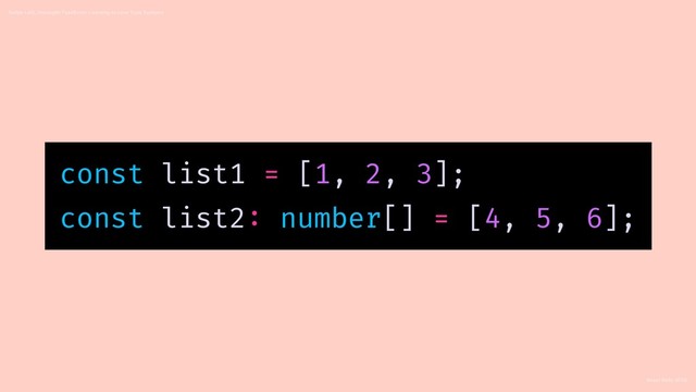 React Rally 2018
Swipe Left, Uncaught TypeError: Learning to Love Type Systems
const list1 = [1, 2, 3];
const list2: number[] = [4, 5, 6];
