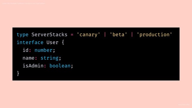 React Rally 2018
Swipe Left, Uncaught TypeError: Learning to Love Type Systems
type ServerStacks = 'canary' | 'beta' | 'production'
interface User {
id: number;
name: string;
isAdmin: boolean;
}
