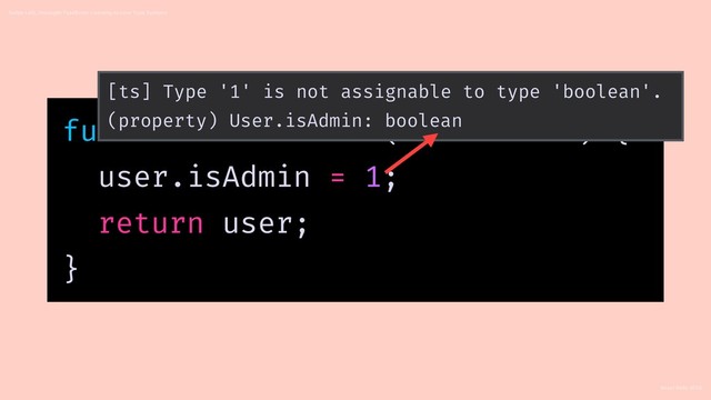 React Rally 2018
Swipe Left, Uncaught TypeError: Learning to Love Type Systems
function makeAdmin(user: User) {
user.isAdmin = 1;
return user;
}
[ts] Type '1' is not assignable to type 'boolean'.
(property) User.isAdmin: boolean
