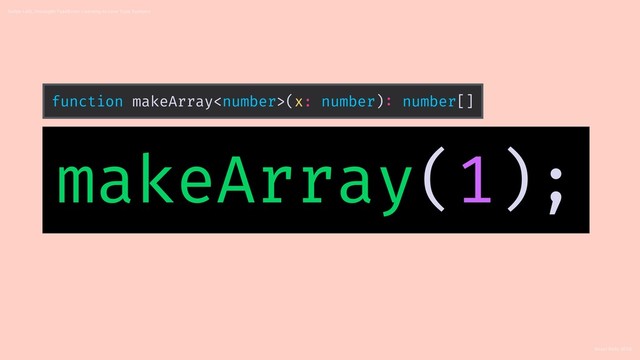 React Rally 2018
Swipe Left, Uncaught TypeError: Learning to Love Type Systems
makeArray(1);
function makeArray(x: number): number[]
