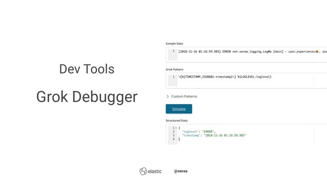 Dev Tools
Grok Debugger
̴̴@xeraa
