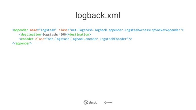 logback.xml

logstash:4560


̴̴@xeraa
