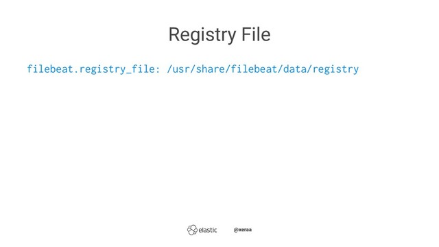Registry File
filebeat.registry_file: /usr/share/filebeat/data/registry
̴̴@xeraa
