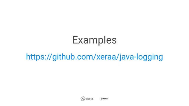 Examples
https://github.com/xeraa/java-logging
̴̴@xeraa
