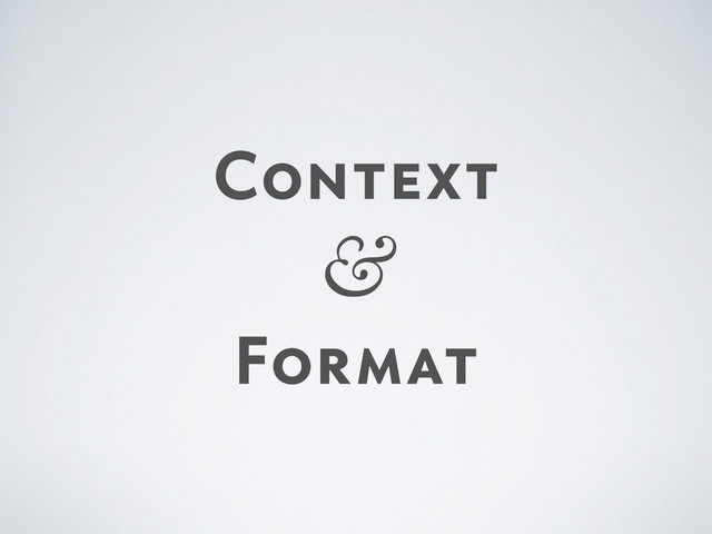 Context

&
Format
