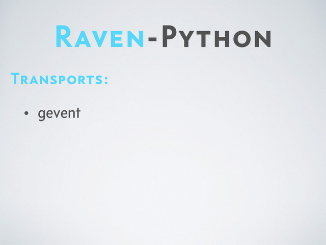 Raven-Python
Transports:
• gevent

