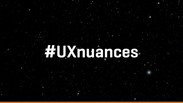 #UXnuances

