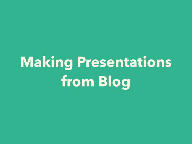 Making Presentations
from Blog
