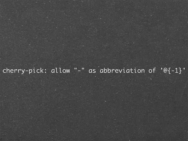 cherry-pick: allow "-" as abbreviation of '@{-1}'
