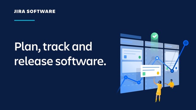 Plan, track and
release software.
JIRA SOFTWARE
