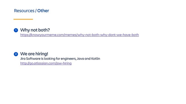 1 Why not both?
https://knowyourmeme.com/memes/why-not-both-why-dont-we-have-both
Resources / Other
2 We are hiring!
Jira Software is looking for engineers, Java and Kotlin
http://go.atlassian.com/jsw-hiring
