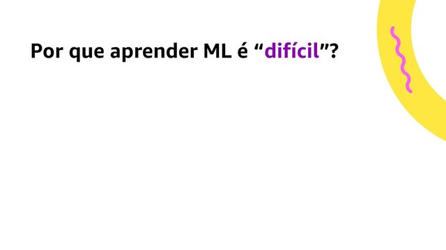 Por que aprender ML é “difícil”?
