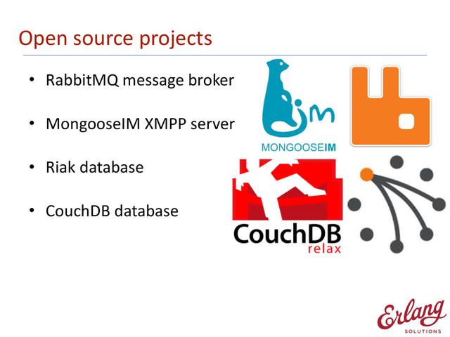 Open	  source	  projects
• RabbitMQ	  message	  broker	   
• MongooseIM	  XMPP	  server 
• Riak	  database 
• CouchDB	  database
