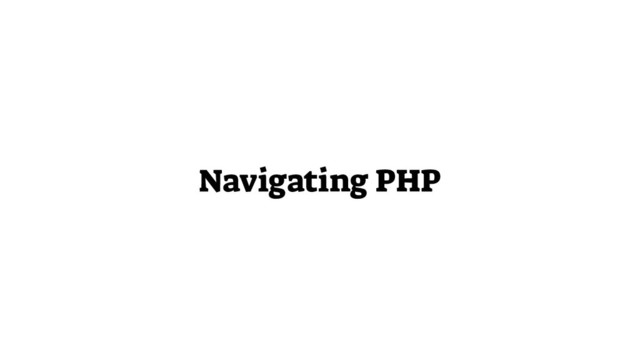 Navigating PHP
