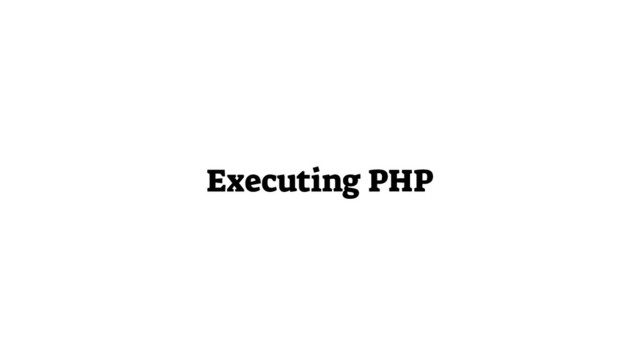 Executing PHP
