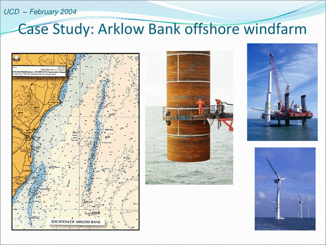 UCD – February 2004
Case Study: Arklow Bank offshore windfarm
