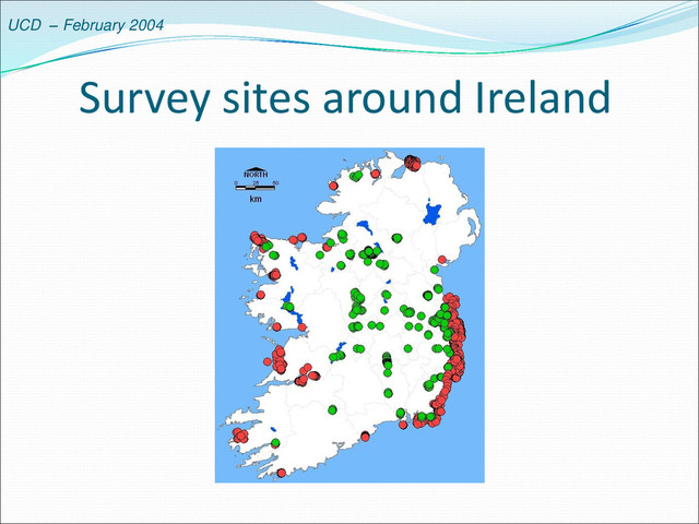 UCD – February 2004
Survey sites around Ireland
