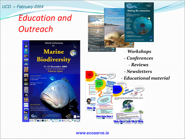 UCD – February 2004
Education and
Outreach
- Workshops
- Conferences
- Reviews
- Newsletters
- Educational material
www.ecoserve.ie

